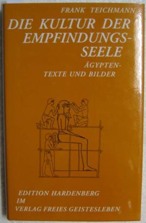 gebrauchtes Buch – Frank Teichmann – Die Kultur der Empfindungsseele. Ägypten - Texte und Bilder. Ein Betrag zur historischen Menschenkunde.