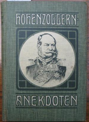 Hohenzollern-Anekdoten I. Gesammelt und bearbeitet von Hermann Jahnke.