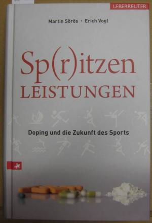 gebrauchtes Buch – Sörös, Martin und Erich Vogl – Spritzenleistungen. Doping und die Zukunft des Sports.