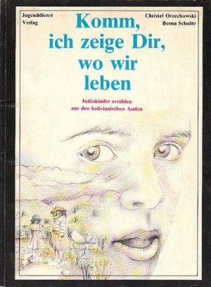 gebrauchtes Buch – Christel Orzechowski – Komm, ich zeige Dir, wo wir leben. Indiokinder erzählen aus den bolivianischen Anden