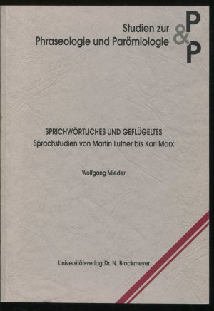 Sprichwörtliches und Geflügeltes. Sprachstudien von Martin Luther bis Karl Marx (Studien zur Phraseologie und Parömiologie)