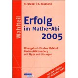 Erfolg im Mathe-Abi 2005 - Wahlteil Baden-Württemberg - Übungsbuch für den Wahlteil Baden-Württemberg mit Tipps und Lösungen