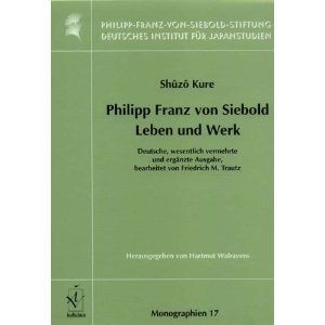 Philipp Franz von Siebold. Leben und Werk. Monographien aus dem Deutschen Institut fuer Japanstudien der Philipp Franz von Siebold Stiftung