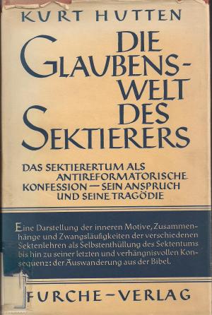 Die Glaubenswelt des Sektierers. Das Sektentum als antireformatorische Konfession - sein Anspruch und seine Trgödie.