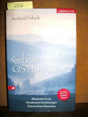 Geheimnisvolles Österreich. Rätselhafte Funde-Wundersame Erscheinungen-Übersinnliche Phänomene