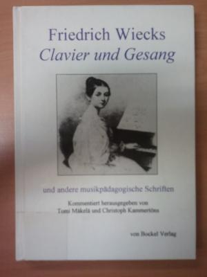 Friedrich Wiecks "Clavier und Gesang" und andere musikpädagogische Schriften