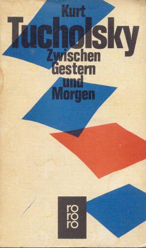 gebrauchtes Buch – Kurt Tucholsky – Zwischen Gestern und Morgen - Eine Auswahl aus seinen Schriften und Gedichten