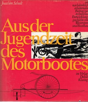 Aus der Jugendzeit des Motorbootes : Ein nachdenkl. erheiternder Beitr. z. techn. Entwicklungsgeschichte von Wassersport u. Bootsbau. / Joachim Schult