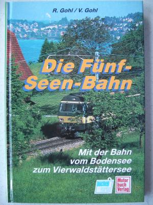 gebrauchtes Buch – Gohl, Ronald / Gohl – Die Fünf-Seen-Bahn. Mit der Bahn vom Bodensee zum Vierwaldstättersee (deutsch/englisch)