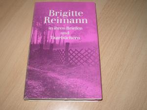 Brigitte Reimann in ihren Briefen und Tagebüchern .