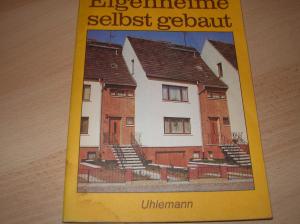 Eigenheime selbst gebaut - Zielstellung, Finanzierung, Verfahren und Anleitung für Eigenleistungen