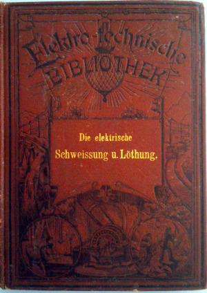 Die elektrische Schweissung und Löthung - im Original!! von 1892