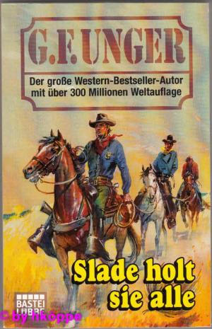 gebrauchtes Buch – Unger, Gert F – Slade holt sie alle : Western-Roman. G. F. Unger