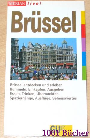 Brüssel - Merian live Reiseführer - Bummeln, Einkaufen, Ausgehen, Essen, Trinken, Übernachten, Ausflüge, Spaziergänge, Sehenswertes