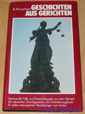 Geschichten aus Gerichten - Spannende Fälle und Entscheidungen aus dem Bereich der deutschen Grundgesetzes