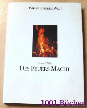 Des Feuers Macht -- Edition "Wir in unserer Welt"