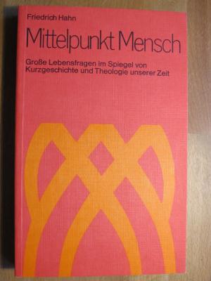 gebrauchtes Buch – Friedrich Hahn – Mittelpunkt Mensch. - Große Lebensfragen im Spiegel von Kurzgeschichte und Theologie unserer Zeit