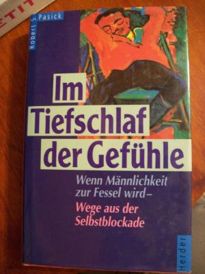 Im Tiefschlaf der Gefühle : wenn Männlichkeit zur Fessel wird Wege aus der Selbstblockade . - Pasick, Robert S