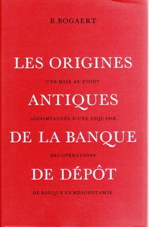 Les origines antiques de la banque de dépôt. Une mise au point accompagnée d'une esquisse des opérations de banque en Mésopotamie