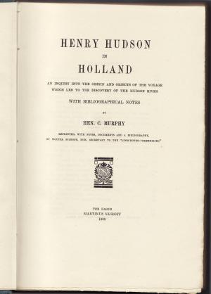 Henry Hudson in Holland. An inquiry into the origins and objects of the voyage which led to the discovery of the Hudson River. With bibliographical notes […]