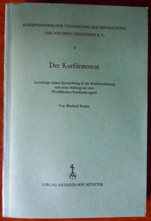 Der Kurfürstenrat. Grundzüge seiner Entwicklung in der Reichsverfassung und seine Stellung auf dem Westfälischen Friedenskongress. (Schriftenreihe der […]