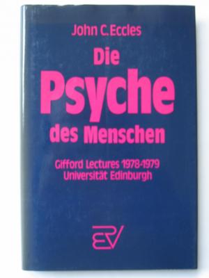 gebrauchtes Buch – Eccles, John C – Die Psyche des Menschen.  Gifford Lectures an der Universität Edinburgh1978 - 1979.