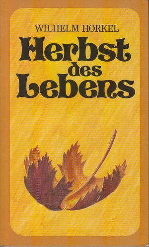 gebrauchtes Buch – Horkel, Wilhelm  – Herbst des Lebens.