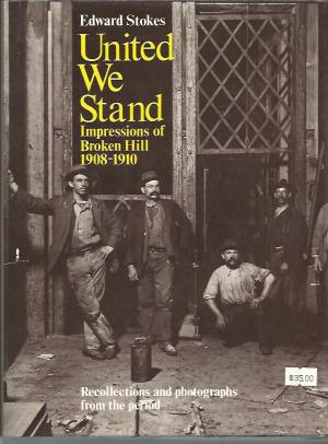 United we stand: Impressions of Broken Hill, 1908-1910 : Recollections and photographs from the period