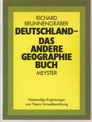 Deutschland - das andere Geographiebuch. Notwendige Ergänzungen zum Thema Umweltzerstörung