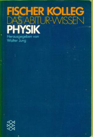 Fischer Kolleg, Das Abitur-Wissen. Physik.