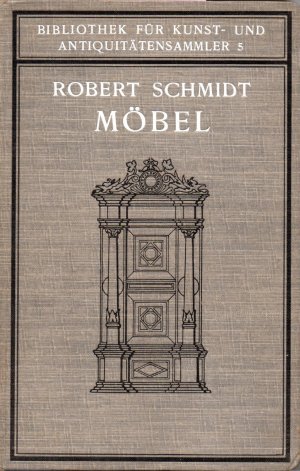 antiquarisches Buch – Robert Schmidt – Möbel. Ein Handbuch für Sammler und Liebhaber (=Bibliothek für Kunst- und Antiquitätensammler, Band 5)