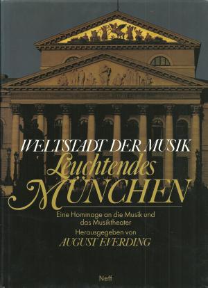 Weltstadt der Musik - Leuchtendes München. Eine Hommage an die Musik und das Musiktheater.