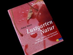 Lustgarten Natur - Ernten, Kochen und Geniessen - 100 Rezepte aus Feld und Garten