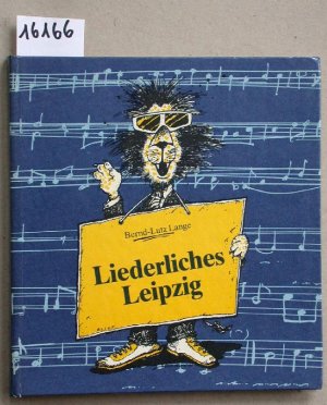 Liederliches Leipzig. Ein kleiner Stadtrundgang mit Liedern und Gedichten. (Band2). . Liederauswahl: Brigitte Richter ; Bernd-Lutz Lange. Zeichnungen […]