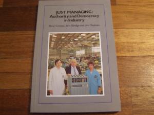 Just Managing': Authority and Democracy in Industry - Cressey, Peter/ Eldridge, John/ MacInnes, John