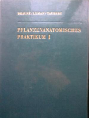 gebrauchtes Buch – Wolfram Braune; Alfred Leman – Pflanzenantomisches Praktikum. I.: Zur Einführung in die Anatomie der Vegetationsorgane der Samenpflanzen.