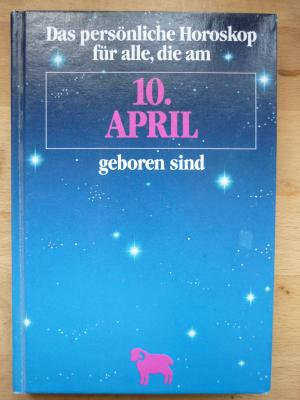 Das persönliche Horoskop für alle, die am 10. April geboren sind / Widder - Martin Weltenburger