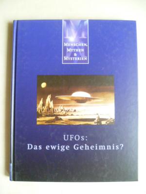 UFOs: Das ewige Geheimnis. Aus der Buchreihe "Menschen, Mythen & (und) Myster...