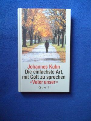 gebrauchtes Buch – Johannes Kuhn – Die einfachste Art, mit Gott zu sprechen  (Gebundene Ausgabe)