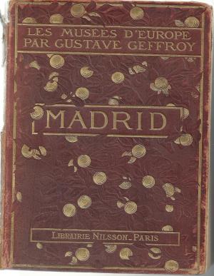 Madrid. Les Musées d'Europe avec 57 Illustrations hors texte et 133 Illustrations dans le texte