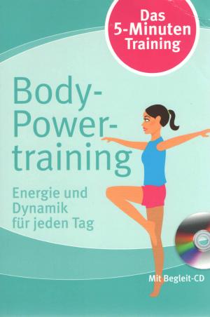 Body-Powertraining. Energie und Dynamik für jeden Tag. Mit Begleit-CD