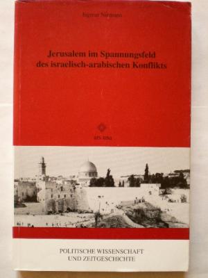 Jerusalem im Spannungsfeld des israelisch-arabischen Konflikts. Politische Wissenschaft und Zeitgeschichte Bd. 2. Herausgegeben von Gottfried-Karl Kindermann […]