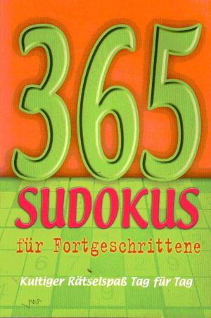 365 Sudokus für Fortgeschrittene : Kultiger Rätselspaß Tag für Tag.