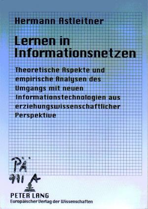 Lernen in Informationsnetzen : Theoretische Aspekte und empirische Analysen des Umgangs mit neuen Informationstechnologien aus erziehungswissenschaftlicher […]