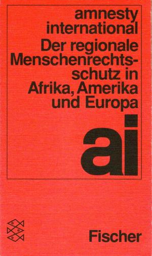 Der regionale Menschenrechtsschutz in Afrika, Amerika und Europa