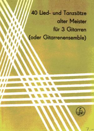 40 Lied- und Tanzsätze alter Meister für 3 Gitarren (oder Gitarrenensemble)