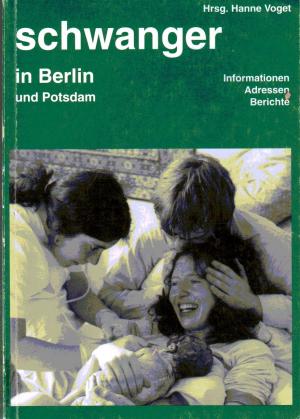 Schwanger in Berlin und Potsdam : Informationen Adressen Berichte.