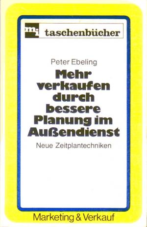 gebrauchtes Buch – Peter Ebeling – Mehr verkaufen durch bessere Planung im Außendienst : Neue Zeitplantechniken