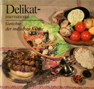 Delikat international: Gerichte der indischen Küche