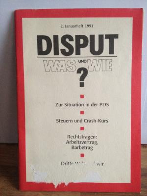 Disput - Was und -Wie (links). Zeitschrift der Partei des Demokratischen Sozialismus - 2. Januarheft 1991